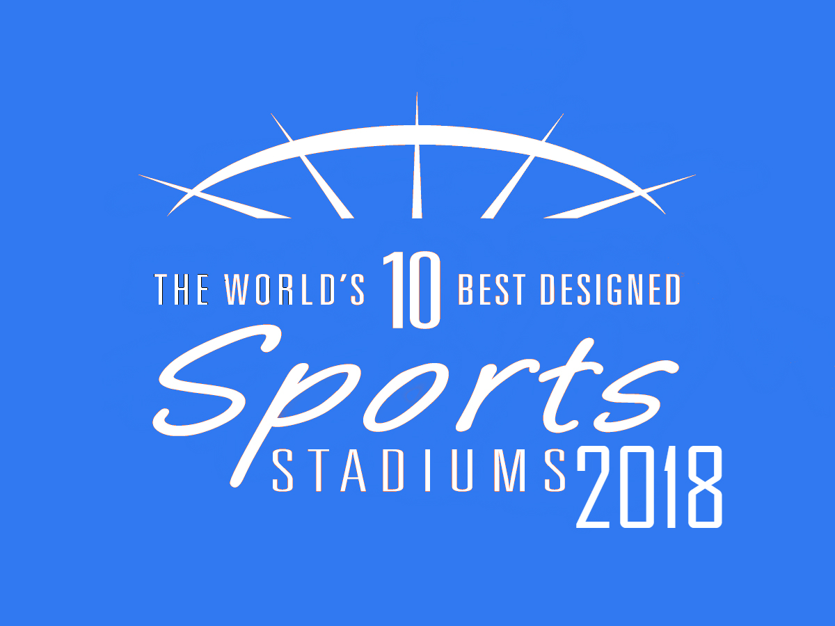 Sports Stadia - the Top 10 Best Sports Stadium Designs 2018